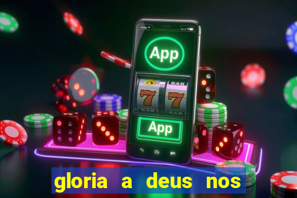 gloria a deus nos altos ceus letra